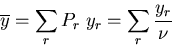 \begin{displaymath}
\overline{y}=\sum_{r}P_r\; y_r=\sum_{r}\frac{y_r}{\nu}
\end{displaymath}