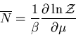 \begin{displaymath}
\overline{N}=\frac{1}{\beta}\frac{\partial\ln\cal{Z}}
{\partial \mu}
\end{displaymath}