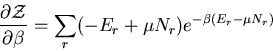 \begin{displaymath}
\frac{\partial\cal{Z}}{\partial \beta}=\sum_r(-E_r+\mu N_r)
e^{-\beta(E_r-\mu N_r)}
\end{displaymath}