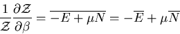 \begin{displaymath}
\frac{1}{\cal{Z}}\frac{\partial\cal{Z}}{\partial\beta}=
\overline{-E+\mu N}=-\overline{E}+\mu\overline{N}
\end{displaymath}