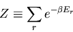 \begin{displaymath}
Z\equiv\sum_r e^{-\beta E_r}
\end{displaymath}