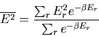 \begin{displaymath}
\overline{E^2}=\frac{\sum_rE_r^2 e^{-\beta E_r}}{\sum_r e^{-\beta E_r}}
\end{displaymath}