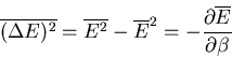 \begin{displaymath}
\overline{(\Delta E)^2}=\overline{E^2}-\overline{E}^2=
-\frac{\partial\overline{E}}{\partial \beta}
\end{displaymath}