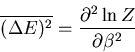 \begin{displaymath}
\overline{(\Delta E)^2}=\frac{\partial^2 \ln Z}{\partial \beta^2}
\end{displaymath}