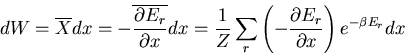 \begin{displaymath}
dW=\overline{X}dx=-\overline{\frac{\partial E_r}{\partial x}...
...r\left(-\frac{\partial E_r}{\partial x}\right)e^{-\beta E_r}dx
\end{displaymath}