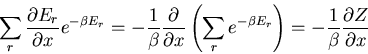 \begin{displaymath}
\sum_r\frac{\partial E_r}{\partial x}e^{-\beta E_r}=-\frac{1...
...eta E_r}\right)=
-\frac{1}{\beta}\frac{\partial Z}{\partial x}
\end{displaymath}