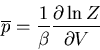 \begin{displaymath}
\overline{p}=\frac{1}{\beta}\frac{\partial\ln Z}{\partial V}
\end{displaymath}