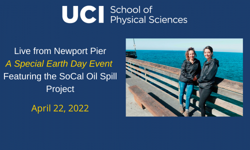 Dark blue background with text "Live from Newport Pier: A Special Earth Day Event Featuring the SoCal Oil Spill Project" with a photo on the right of UC Irvine Ph.D. students, Joana Tavares & Melissa Brock standing along the Newport Pier railing.