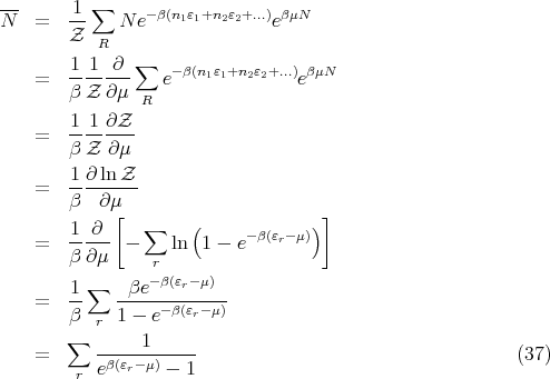 N-- =   1-∑  N e- β(n1ε1+n2ε2+...)eβμN
        Z  R
               ∑
    =   1-1--∂-   e- β(n1ε1+n2ε2+...)eβμN
        β Z ∂μ  R
        1 1 ∂Z
    =   --------
        β Z ∂μ
        1-∂ lnZ-
    =   β  ∂μ
             [       (             )]
    =   1-∂-- - ∑  ln  1 - e -β(εr-μ)
        β ∂μ     r
          ∑      -β(εr-μ)
    =   1-   -βe----------
        β  r 1 - e-β(εr- μ)
       ∑        1
    =      -β(εr-μ)-----                                   (37)
        r  e      -  1
