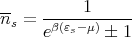 --   -----1------
ns = eβ(εs-μ)  1
