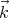 ⃗k