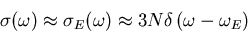 \begin{displaymath}
\sigma(\omega)\approx\sigma_E(\omega)\approx 3N \delta\left(\omega-\omega_E\right)
\end{displaymath}