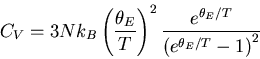 \begin{displaymath}
C_V=3Nk_B\left(\frac{\theta_E}{T}\right)^2 \frac{e^{\theta_E/T}}
{\left(e^{\theta_E/T}-1\right)^2}
\end{displaymath}