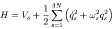 \begin{displaymath}
H=V_{o}+\frac{1}{2}\sum_{s=1}^{3N}\left(\dot{q}_{s}^{2}+\omega_{s}^2q_{s}^2\right)
\end{displaymath}