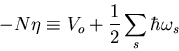 \begin{displaymath}
-N\eta\equiv V_{o}+\frac{1}{2}\sum_s\hbar\omega_{s}
\end{displaymath}