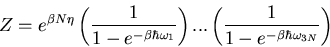 \begin{displaymath}
Z=e^{\beta N\eta}\left(\frac{1}{1-e^{-\beta\hbar\omega_{1}}}\right)...
\left(\frac{1}{1-e^{-\beta\hbar\omega_{3N}}}\right)
\end{displaymath}