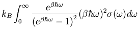 $\displaystyle k_{B}\int_{0}^{\infty}\frac{e^{\beta\hbar\omega}}
{\left(e^{\beta\hbar\omega}-1\right)^{2}}(\beta\hbar\omega)^{2}\sigma(\omega)d\omega$