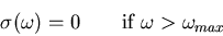 \begin{displaymath}
\sigma(\omega)=0\quad\quad {\rm if}\;\omega > \omega_{max}
\end{displaymath}
