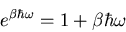 \begin{displaymath}
e^{\beta\hbar\omega}=1+\beta\hbar\omega
\end{displaymath}