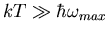 $kT\gg\hbar\omega_{max}$