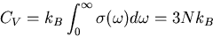 \begin{displaymath}
C_{V}=k_B\int_{0}^{\infty}\sigma(\omega)d\omega=3Nk_{B}
\end{displaymath}