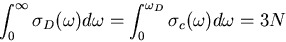 \begin{displaymath}
\int_{0}^{\infty}\sigma_D(\omega)d\omega=\int_{0}^{\omega_D}\sigma_c(\omega)d\omega=3N
\end{displaymath}