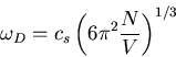 \begin{displaymath}
\omega_D=c_{s}\left(6\pi^2\frac{N}{V}\right)^{1/3}
\end{displaymath}