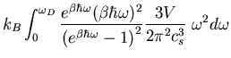 $\displaystyle k_{B}\int_{0}^{\omega_D}\frac{e^{\beta\hbar\omega}(\beta\hbar\ome...
...^{\beta\hbar\omega}-1\right)^{2}}\frac{3V}{2\pi^2c_{s}^{3}}
\;\omega^{2}d\omega$