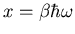 $x=\beta\hbar\omega$