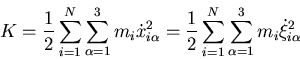 \begin{displaymath}
K=\frac{1}{2}\sum_{i=1}^{N}\sum_{\alpha=1}^{3}m_{i}\dot{x}_{...
...{2}\sum_{i=1}^{N}\sum_{\alpha=1}^{3}m_{i}\dot{\xi}_{i\alpha}^2
\end{displaymath}