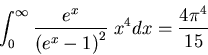 \begin{displaymath}
\int_{0}^{\infty}\frac{e^x}{\left(e^x-1\right)^2}\; x^4dx=\frac{4\pi^4}{15}
\end{displaymath}