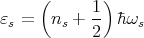      (       )
ε =   n  + 1- h ω
 s     s   2     s
