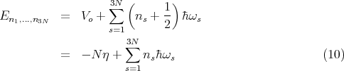                        (      )
                   ∑3N        1-
En1,...,n3N   =  Vo +      ns + 2  hωs
                   s=1
                      3∑N
           =  - N η +    nshωs                          (10)
                      s=1
