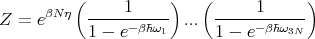       βNη (     1    )   (      1     )
Z =  e     ------βhω1- ...  ------βhω3N-
           1 - e           1 - e
