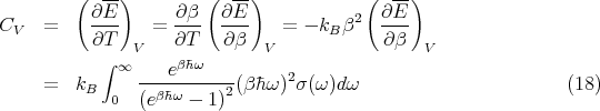          (  --)        (  --)            (  --)
          ∂ E       ∂β   ∂E                ∂E
CV   =    ----   =  ---  ----   = - kB β2  ----
          ∂T   V    ∂T   ∂ β  V            ∂ β  V
            ∫ ∞    eβhω          2
     =   kB     --βhω-----2(βhω )σ (ω)dω                        (18)
             0  (e   -  1)
