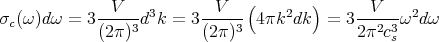              -V----3      -V---(    2  )     --V--- 2
σc(ω )dω = 3 (2 π)3d k = 3 (2 π)3 4 πk dk  =  32π2c3sω  dω
