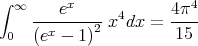 ∫ ∞ ---ex---- 4      4π4-
 0    x    2 x dx =   15
    (e - 1 )
