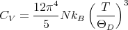       12 π4     (  T )3
CV  = -----N kB   ----
        5         ΘD
