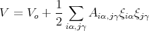           1-∑
V = Vo +  2    Ai α,jγξiαξjγ
           iα,jγ
