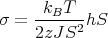     -kBT---
σ = 2zJ S2 hS
      
