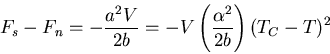 \begin{displaymath}
F_s-F_n=-\frac{a^2V}{2b}=-V\left(\frac{\alpha^2}{2b}\right)(T_C-T)^2
\end{displaymath}