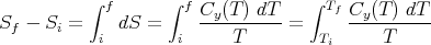           ∫ f      ∫ f Cy (T ) dT    ∫ Tf Cy (T ) dT
Sf - Si =     dS =     ----------=      ----------
           i        i      T         Ti     T
