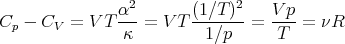                α2       (1∕T )2   V p
Cp -  CV =  VT ---=  V T------- = --- =  νR
                κ         1∕p      T
