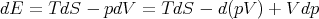 dE = T dS -  pdV =  TdS -  d(pV ) + V dp
      