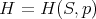 H  = H (S, p)
      