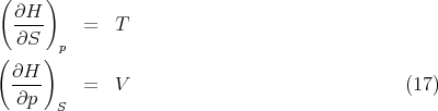 (    )
  ∂H--
  ∂S      =  T
(    ) p
  ∂H--
  ∂p      =  V                                 (17 )
       S
      