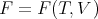 F  = F (T,V )
      
