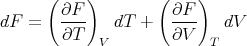       (    )        (    )
        ∂F--          ∂F--
dF  =   ∂T    dT  +   ∂V    dV
            V             T
      