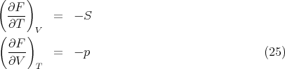 (    )
  ∂F--    =   - S
  ∂T   V
(    )
  ∂F--    =   - p                               (25 )
  ∂V   T
      