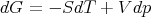 dG  = - SdT  + V dp
      